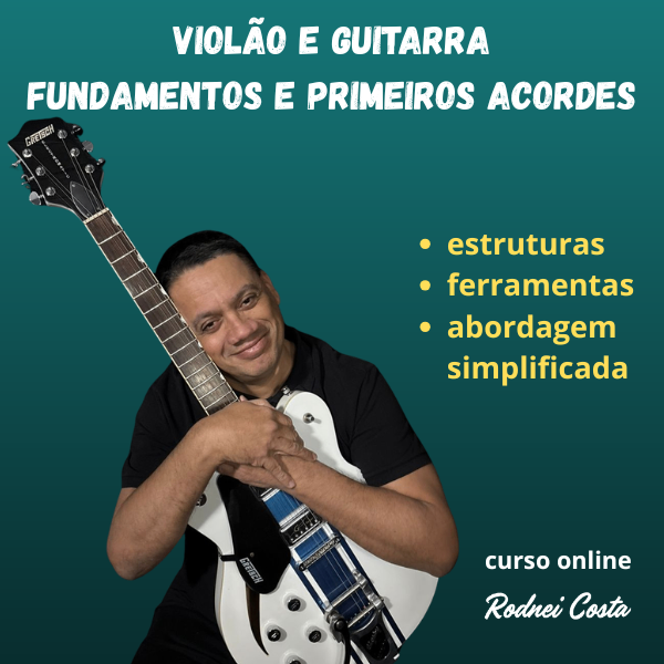 Violão e Guitarra - Fundamentos e primeiros acordes