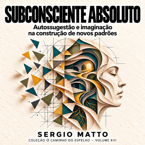 Subconsciente Absoluto, volume XIII da coleção O Caminho do Espelho, de Sergio Matto