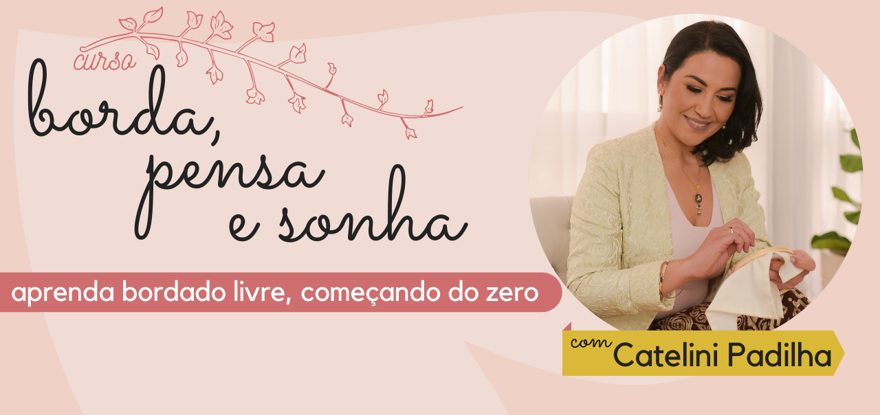 Borda, Pensa e Sonha - Curso de Bordado Livre